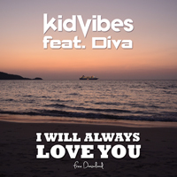 Kid Vibes Feat. Diva - I Will Always Love You